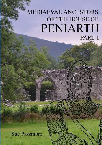 MEDIAEVAL ANCESTORS OF THE HOUSE OF PENIARTH Part 1