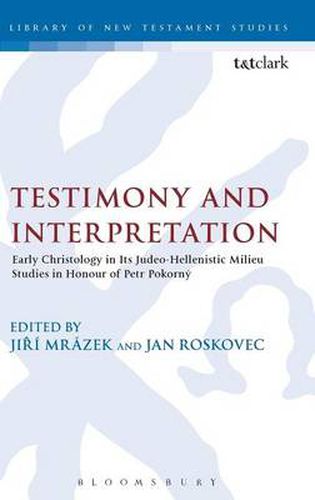 Cover image for Testimony and Interpretation: Early Christology in its Judeo-Hellenistic Milieu. Studies in Honor of Petr PokornA1/2