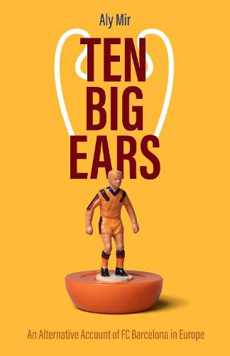 Cover image for Ten Big Ears: An Alternative Account of FC Barcelona in Europe