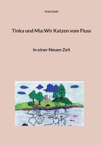 Cover image for Tinka und Mia: Wir Katzen vom Fluss: In einer Neuen Zeit