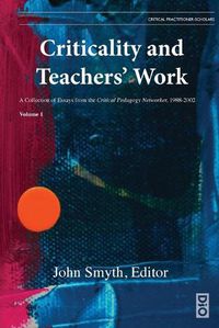 Cover image for Criticality and Teachers' Work: A Collection of Essays from the Critical Pedagogy Networker, 1988-2002