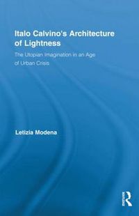 Cover image for Italo Calvino's Architecture of Lightness: The Utopian Imagination in An Age of Urban Crisis
