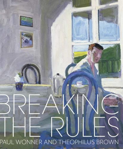 Cover image for Breaking the Rules: Paul Wonner and Theophilus Brown