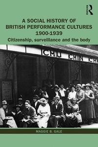 Cover image for A Social History of British Performance Cultures 1900-1939: Citizenship, surveillance and the body