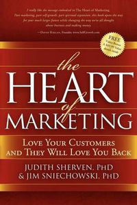 Cover image for The Heart of Marketing: Love Your Customers and They Will Love You Back