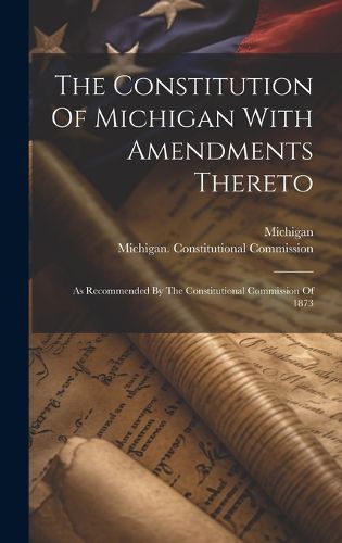 Cover image for The Constitution Of Michigan With Amendments Thereto