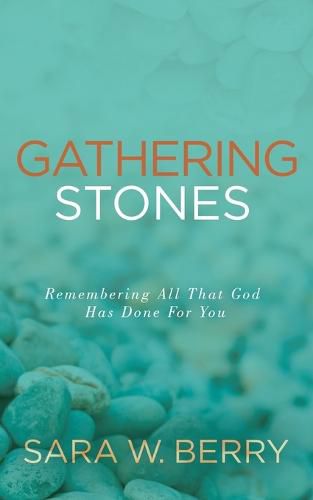 Cover image for Gathering Stones: Remembering All That God Has Done For You