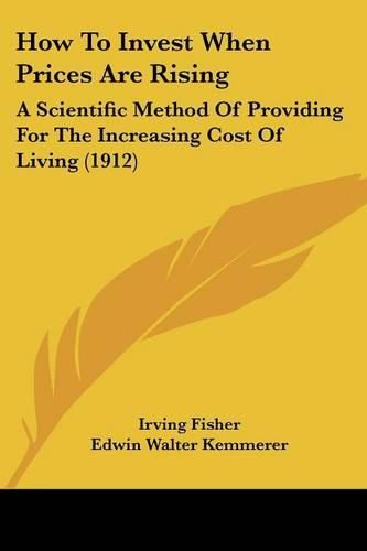 How to Invest When Prices Are Rising: A Scientific Method of Providing for the Increasing Cost of Living (1912)