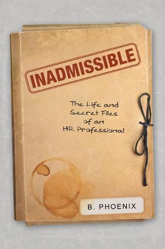 Cover image for Inadmissible: The Life and Secret Files of an HR Professional