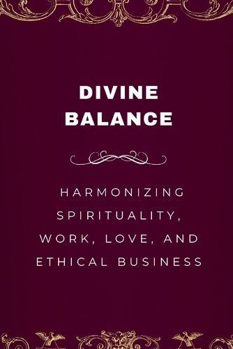 Cover image for Divine Balance, Harmonizing Spirituality, Work, Love, and Ethical Business