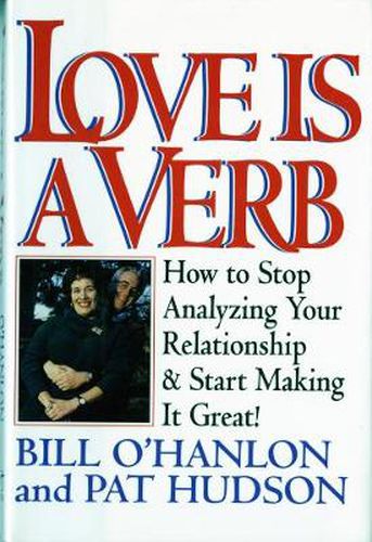 Love is a Verb: How to Stop Analyzing Your Relationship and Start Making it Great