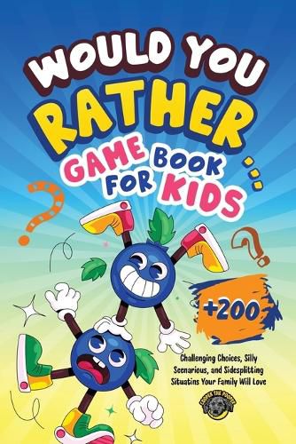 Would You Rather Game Book for Kids: 200+ Challenging Choices, Silly Scenarios, and Sidesplitting Situations Your Family Will Love