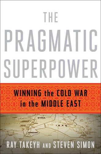 The Pragmatic Superpower: Winning the Cold War in the Middle East