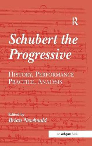 Cover image for Schubert the Progressive: History, Performance Practice, Analysis