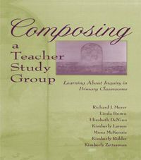 Cover image for Composing a Teacher Study Group: Learning About Inquiry in Primary Classrooms