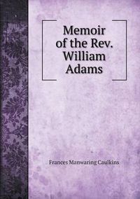 Cover image for Memoir of the Rev. William Adams