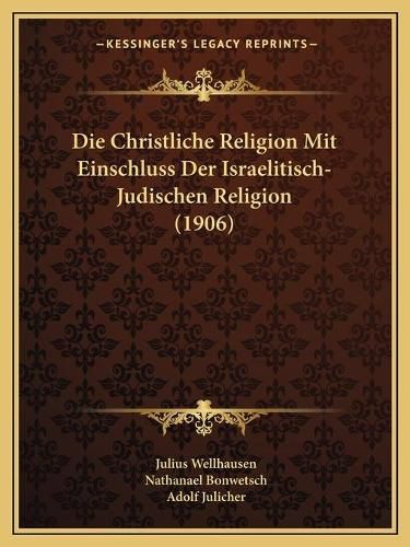 Cover image for Die Christliche Religion Mit Einschluss Der Israelitisch-Judischen Religion (1906)