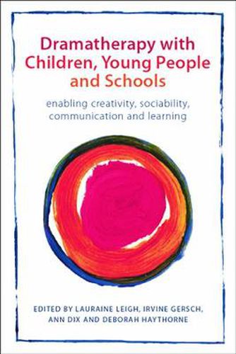 Cover image for Dramatherapy with Children, Young People and Schools: Enabling Creativity, Sociability, Communication and Learning