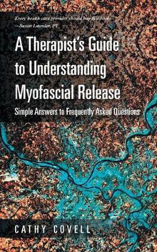 Cover image for A Therapist's Guide to Understanding Myofascial Release: Simple Answers to Frequently Asked Questions