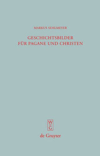 Cover image for Geschichtsbilder fur Pagane und Christen: Res Romanae  in den spatantiken Breviarien