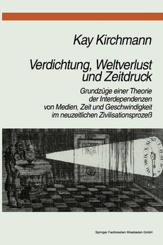 Cover image for Verdichtung, Weltverlust Und Zeitdruck: Grundzuge Einer Theorie Der Interdependenzen Von Medien, Zeit Und Geschwindigkeit Im Neuzeitlichen Zivilisationsprozess
