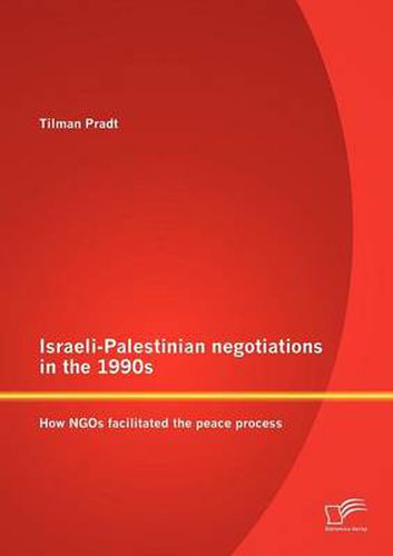 Cover image for Israeli-Palestinian Negotiations in the 1990s: How NGOs Facilitated the Peace Process