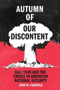 Cover image for Autumn of Our Discontent: Fall 1949 and the Crises in American National Security