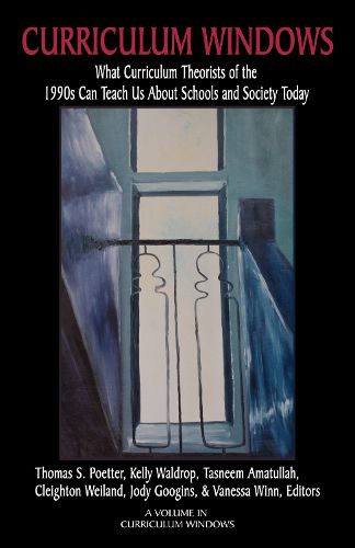 Cover image for Curriculum Windows: What Curriculum Theorists of the 1990s Can Teach Us About Schools And Society Today