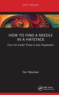 Cover image for How to Find a Needle in a Haystack: From the Insider Threat to Solo Perpetrators