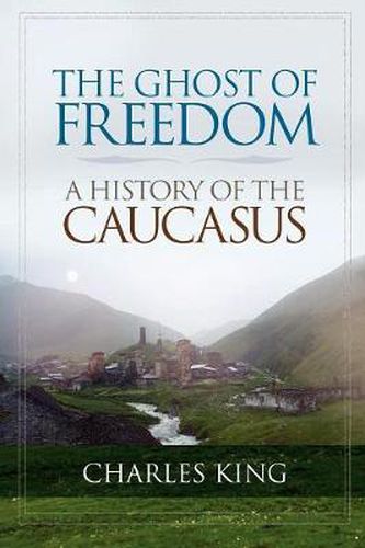 Cover image for The Ghost of Freedom: A History of the Caucasus