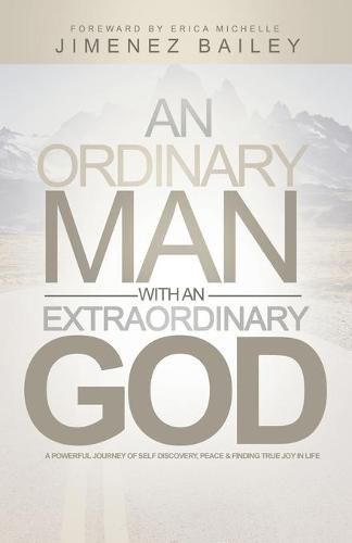 Cover image for An Ordinary Man With An Extraordinary God: A Powerful Journey Of Self Discovery, Peace And Finding True Joy In Life