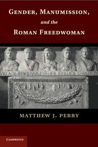 Cover image for Gender, Manumission, and the Roman Freedwoman