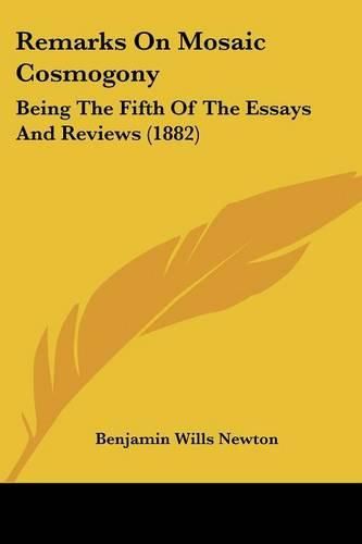 Cover image for Remarks on Mosaic Cosmogony: Being the Fifth of the Essays and Reviews (1882)