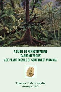 Cover image for A Guide to Pennsylvanian (Carboniferous) Age Plant Fossils of Southwest Virginia