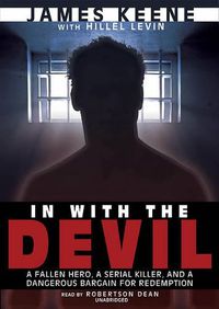 Cover image for In with the Devil: A Fallen Hero, a Serial Killer, and a Dangerous Bargain for Redemption