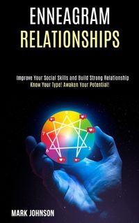 Cover image for Enneagram Relationships: Know Your Type! Awaken Your Potential! (Improve Your Social Skills and Build Strong Relationship)