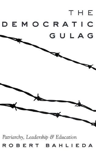 Cover image for The Democratic Gulag: Patriarchy, Leadership and Education