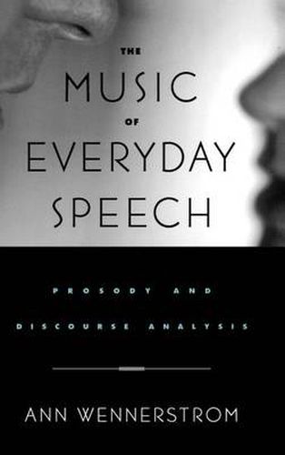 Cover image for The Music of Everyday Speech: Prosody and Discourse Analysis