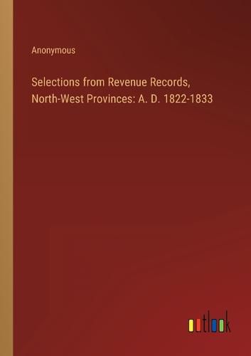 Cover image for Selections from Revenue Records, North-West Provinces