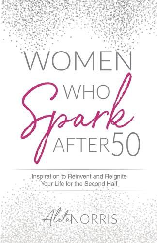 Cover image for Women Who Spark After 50: Inspiration to Reinvent and Reignite Your Life for the Second Half