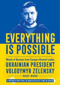 Cover image for Everything is Possible: Words of Heroism from Europe's Bravest Leader, Ukrainian President Volodymyr Zelensky