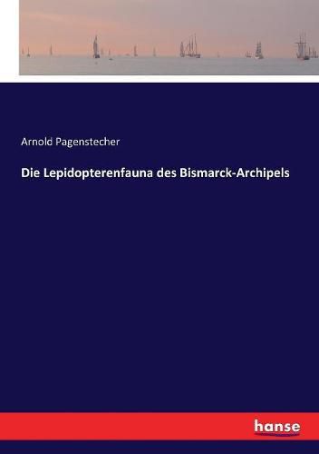 Cover image for Die Lepidopterenfauna des Bismarck-Archipels