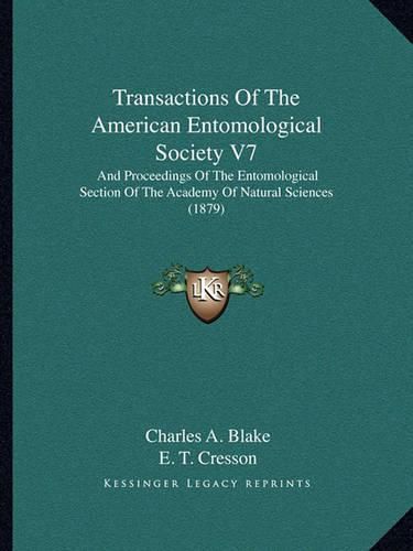 Transactions of the American Entomological Society V7: And Proceedings of the Entomological Section of the Academy of Natural Sciences (1879)