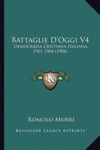 Cover image for Battaglie D'Oggi V4: Democrazia Cristiana Italiana, 1901-1904 (1904)