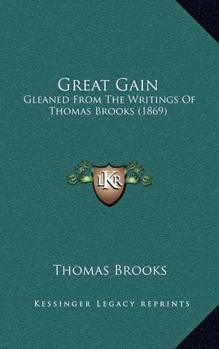 Great Gain: Gleaned from the Writings of Thomas Brooks (1869)