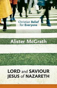 Cover image for Christian Belief for Everyone: Lord and Saviour: Jesus of Nazareth