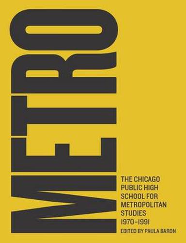 Cover image for Metro: The Chicago Public High School for Metropolitan Studies, 1970-1991