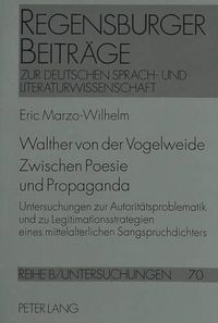 Cover image for Walther Von Der Vogelweide. Zwischen Poesie Und Propaganda: Untersuchungen Zur Autoritaetsproblematik Und Zu Legitimationsstrategien Eines Mittelalterlichen Sangspruchdichters