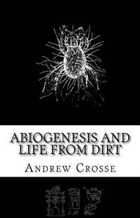 Cover image for Abiogenesis and Life from Dirt: The Andrew Crosse Experiment