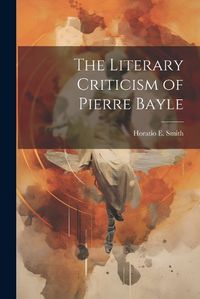 Cover image for The Literary Criticism of Pierre Bayle